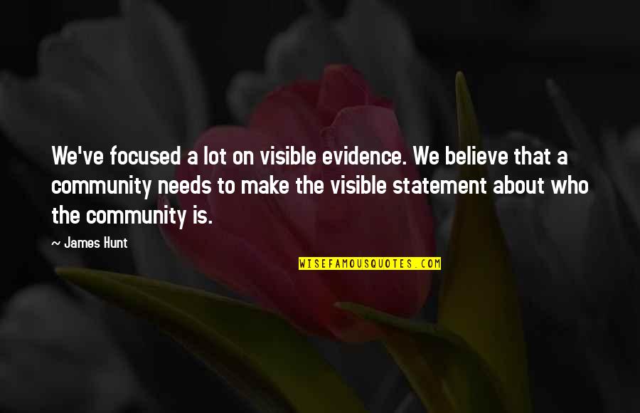 Hunt Quotes By James Hunt: We've focused a lot on visible evidence. We