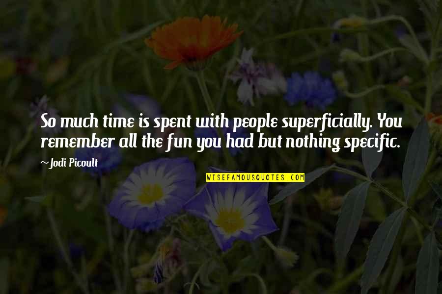 Hunt Quotes By Jodi Picoult: So much time is spent with people superficially.