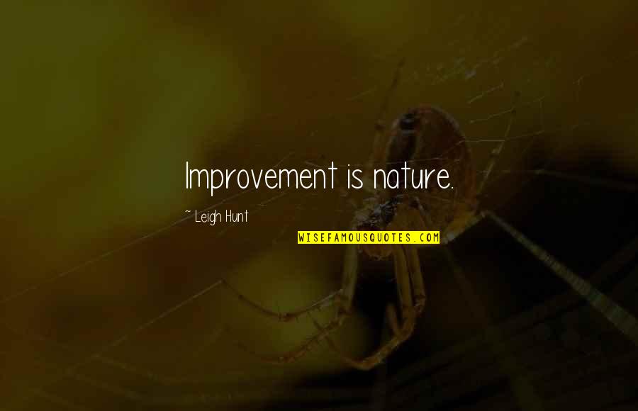 Hunt Quotes By Leigh Hunt: Improvement is nature.