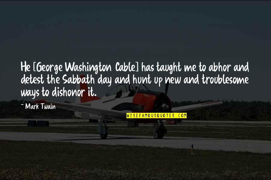 Hunt Quotes By Mark Twain: He [George Washington Cable] has taught me to