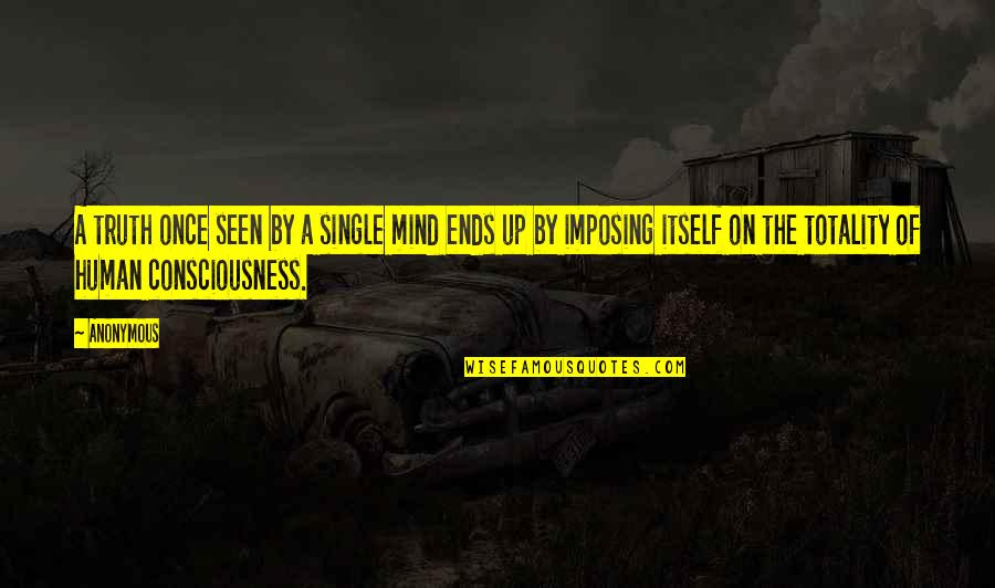 Hunt Ranch Quotes By Anonymous: A truth once seen by a single mind Hunt Ranch Quotes By Anonymous: A truth once seen by a single mind
