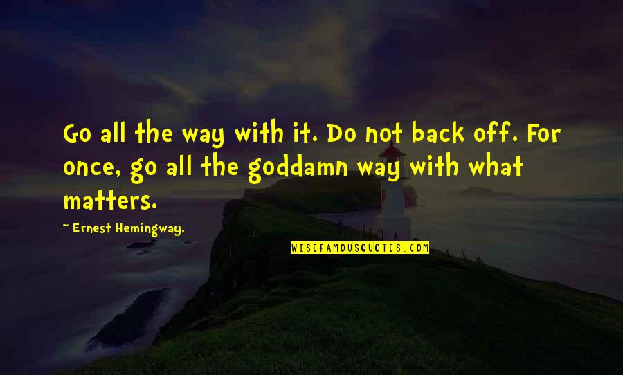 Hunt Stockwell Quotes By Ernest Hemingway,: Go all the way with it. Do not