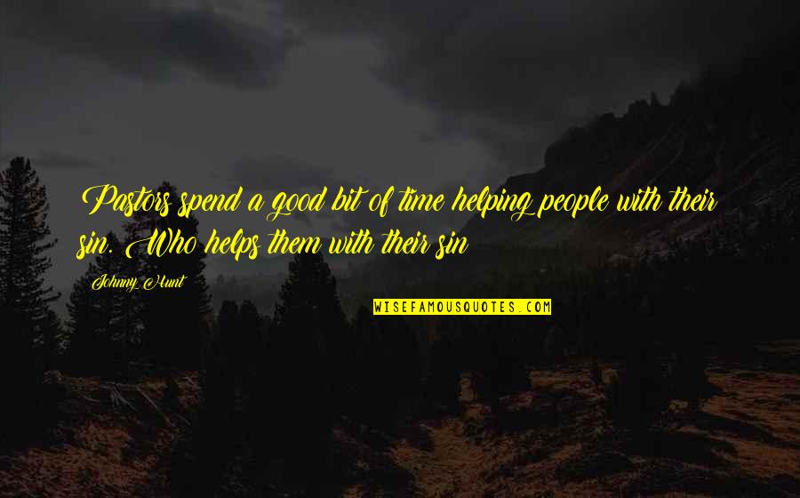 Hunt The Good Quotes By Johnny Hunt: Pastors spend a good bit of time helping Hunt The Good Quotes By Johnny Hunt: Pastors spend a good bit of time helping