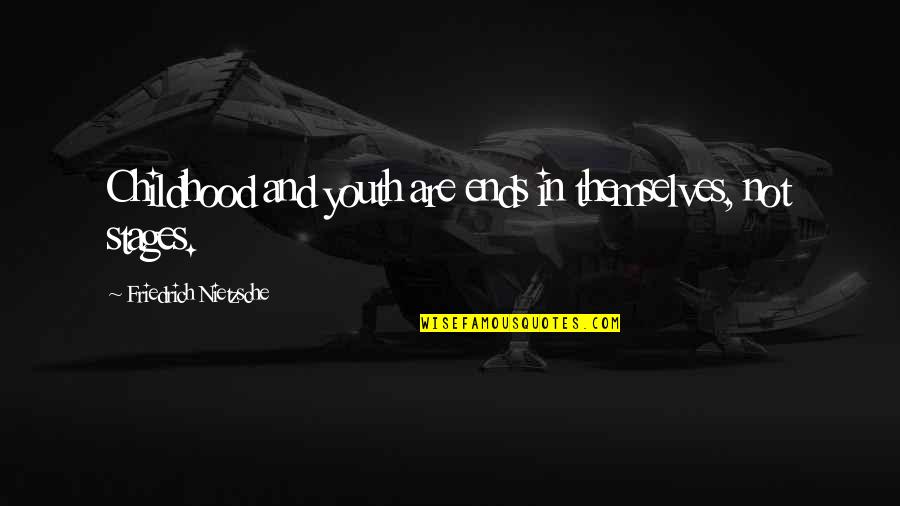 Hunt The Good Stuff Quotes By Friedrich Nietzsche: Childhood and youth are ends in themselves, not