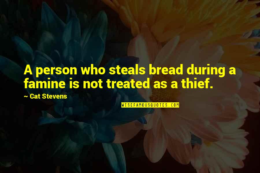 Hunt The Hunter Quotes By Cat Stevens: A person who steals bread during a famine
