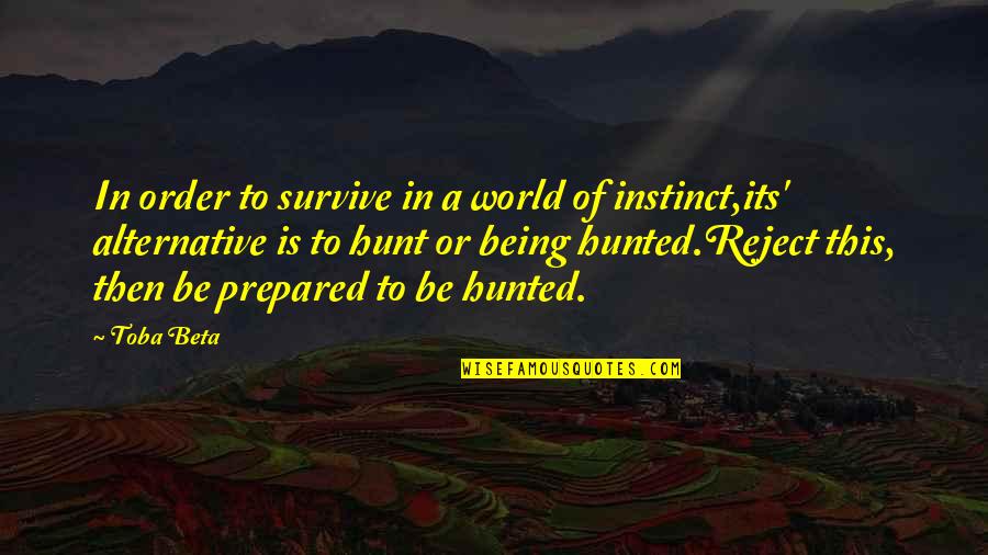 Hunt The Hunter Quotes By Toba Beta: In order to survive in a world of