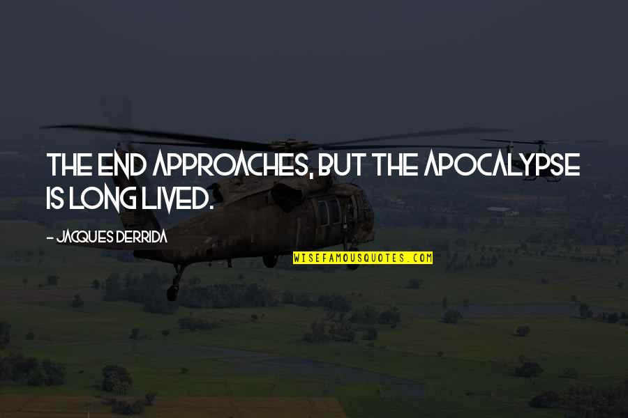Hunt The Killer Quotes By Jacques Derrida: The end approaches, but the apocalypse is long Hunt The Killer Quotes By Jacques Derrida: The end approaches, but the apocalypse is long