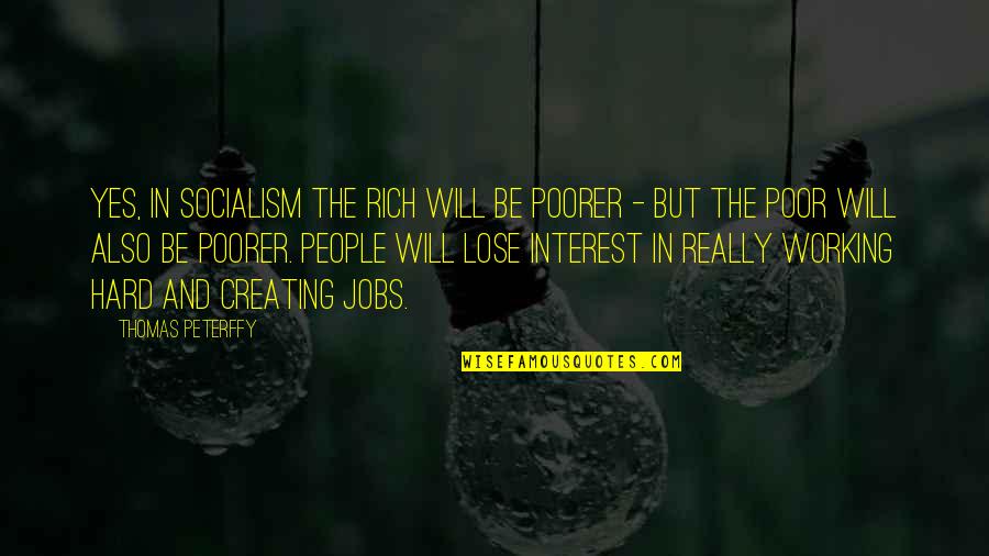 Hunteeshirts Quotes By Thomas Peterffy: Yes, in socialism the rich will be poorer Hunteeshirts Quotes By Thomas Peterffy: Yes, in socialism the rich will be poorer