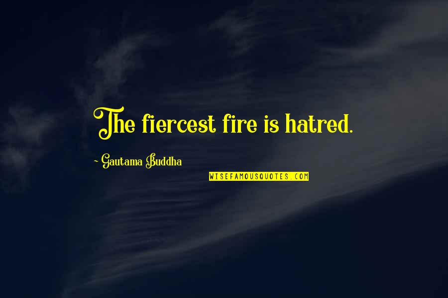 Huntemann Dna Quotes By Gautama Buddha: The fiercest fire is hatred.