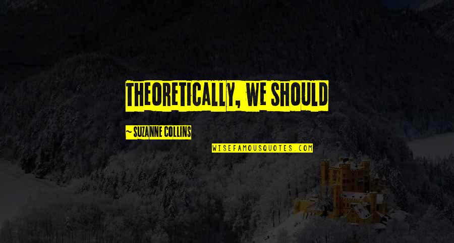 Huntemann Dna Quotes By Suzanne Collins: Theoretically, we should