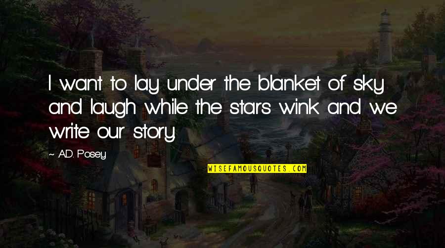 Hunter And Hunted Quotes By A.D. Posey: I want to lay under the blanket of
