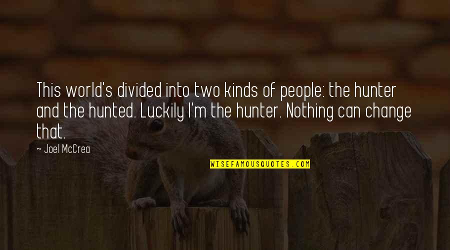 Hunter And Hunted Quotes By Joel McCrea: This world's divided into two kinds of people: Hunter And Hunted Quotes By Joel McCrea: This world's divided into two kinds of people: