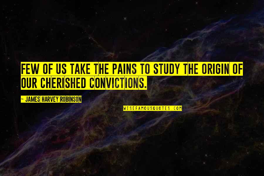 Hunter And Jessica Quotes By James Harvey Robinson: Few of us take the pains to study Hunter And Jessica Quotes By James Harvey Robinson: Few of us take the pains to study
