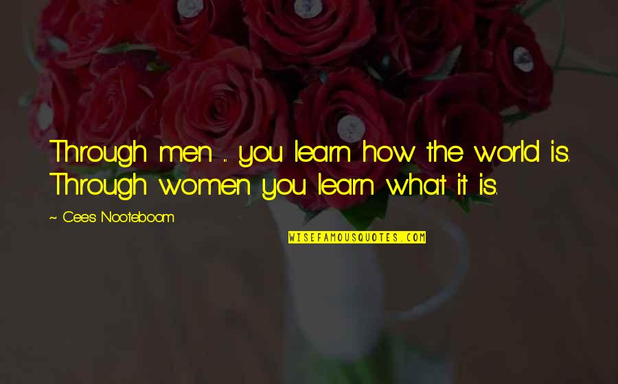 Hunter Clarington Quotes By Cees Nooteboom: Through men ... you learn how the world