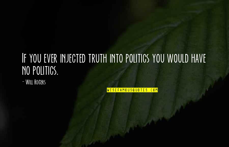 Hunter Doherty Quotes By Will Rogers: If you ever injected truth into politics you