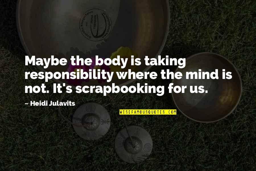 Hunter Express Quote Quotes By Heidi Julavits: Maybe the body is taking responsibility where the Hunter Express Quote Quotes By Heidi Julavits: Maybe the body is taking responsibility where the