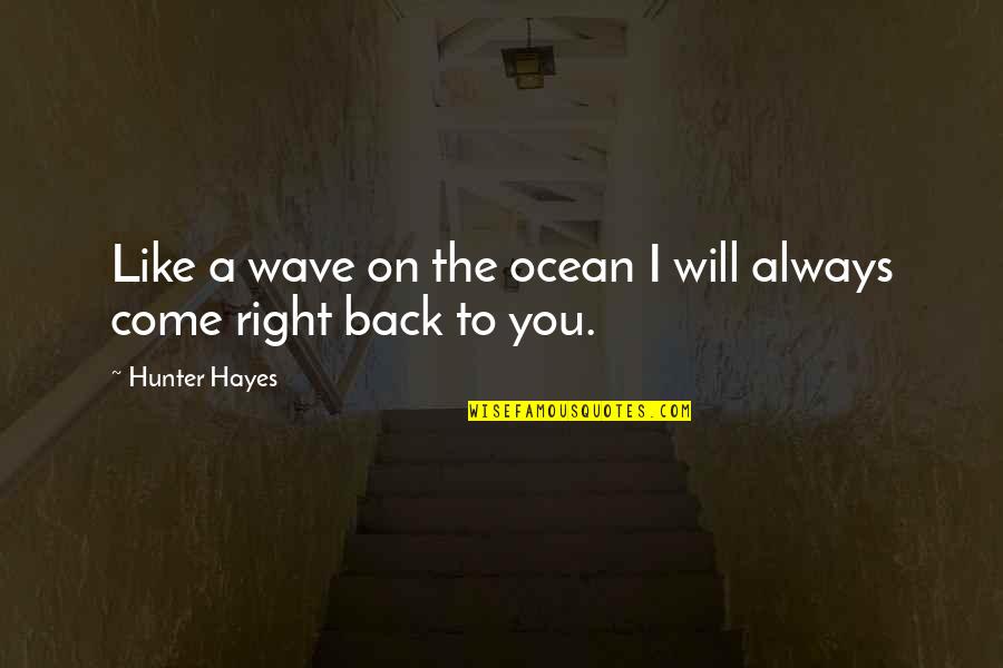 Hunter Hayes Quotes By Hunter Hayes: Like a wave on the ocean I will