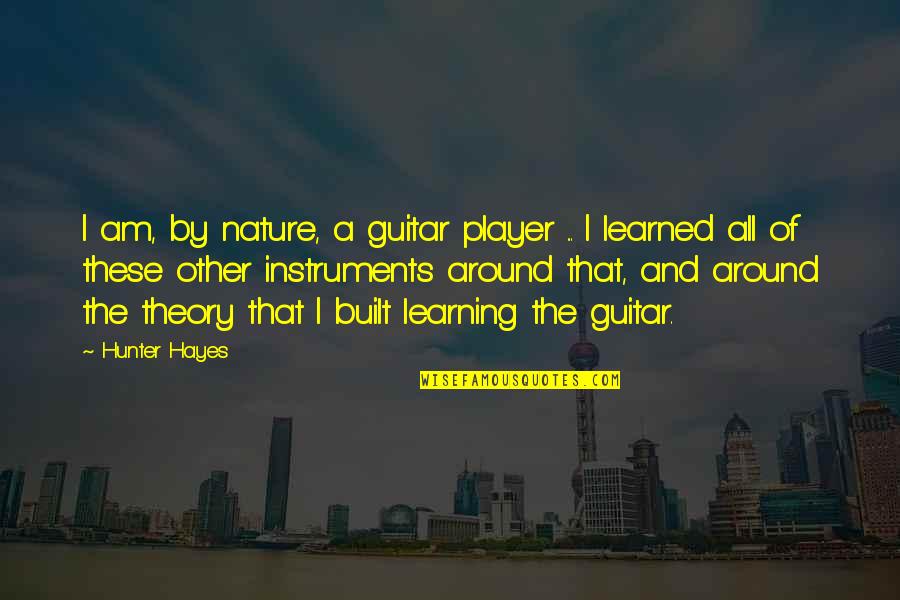 Hunter Hayes Quotes By Hunter Hayes: I am, by nature, a guitar player ...