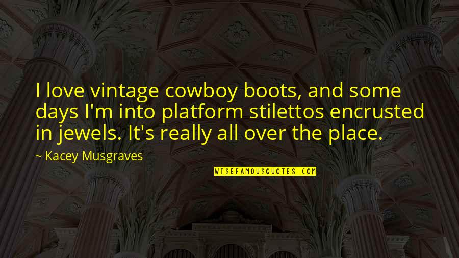 Hunter Hellquist Quotes By Kacey Musgraves: I love vintage cowboy boots, and some days