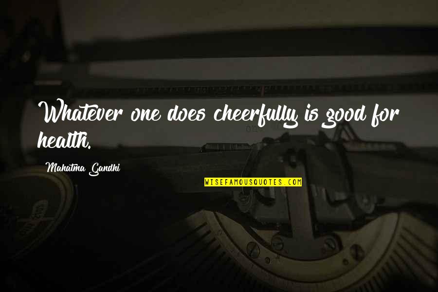 Hunter Hunted Quotes By Mahatma Gandhi: Whatever one does cheerfully is good for health.