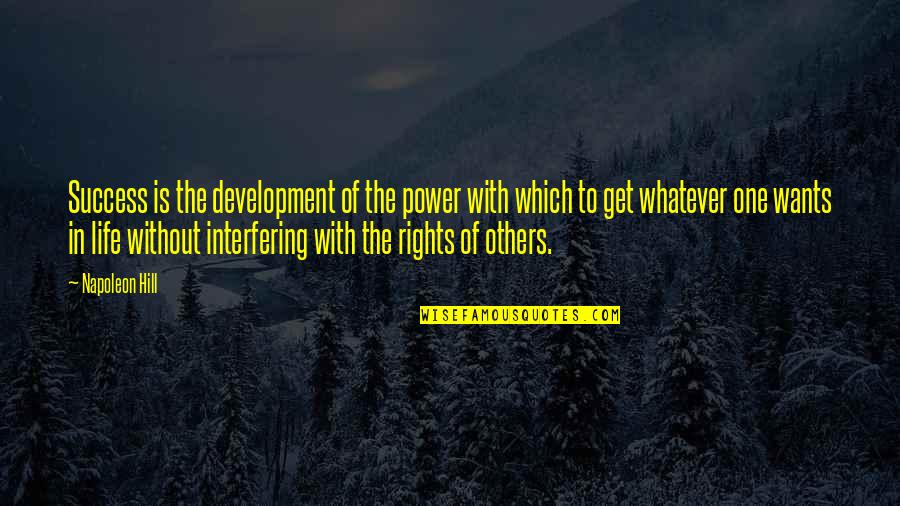 Hunter Hunted Quotes By Napoleon Hill: Success is the development of the power with