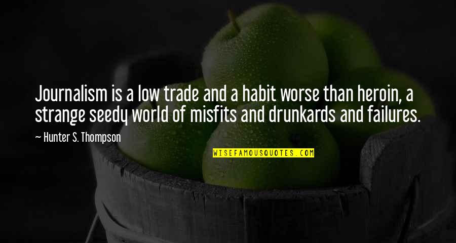 Hunter J Thompson Quotes By Hunter S. Thompson: Journalism is a low trade and a habit Hunter J Thompson Quotes By Hunter S. Thompson: Journalism is a low trade and a habit