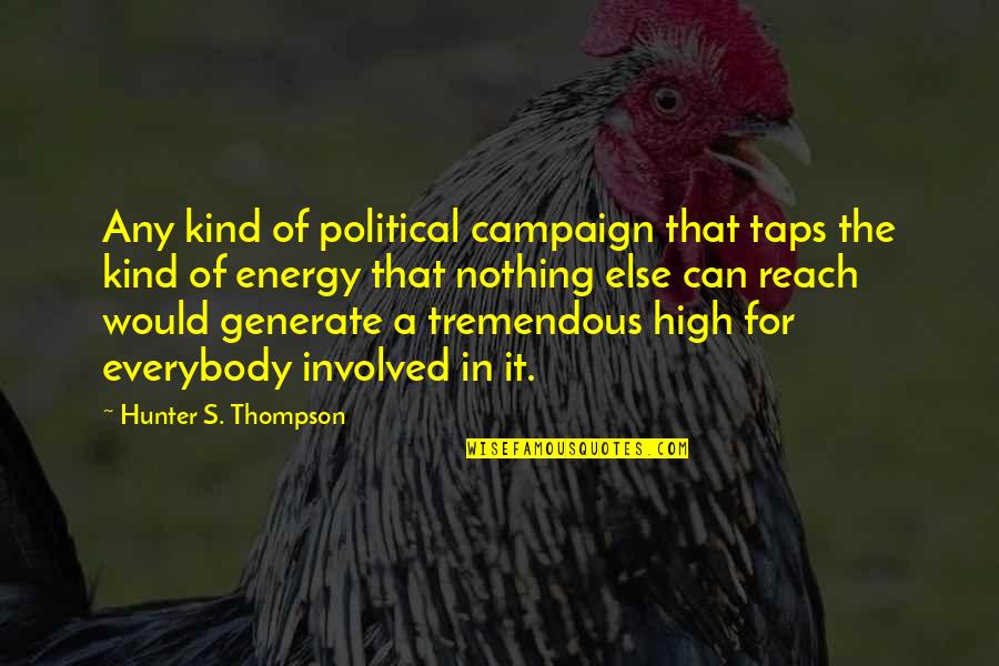 Hunter S Thompson Political Quotes By Hunter S. Thompson: Any kind of political campaign that taps the