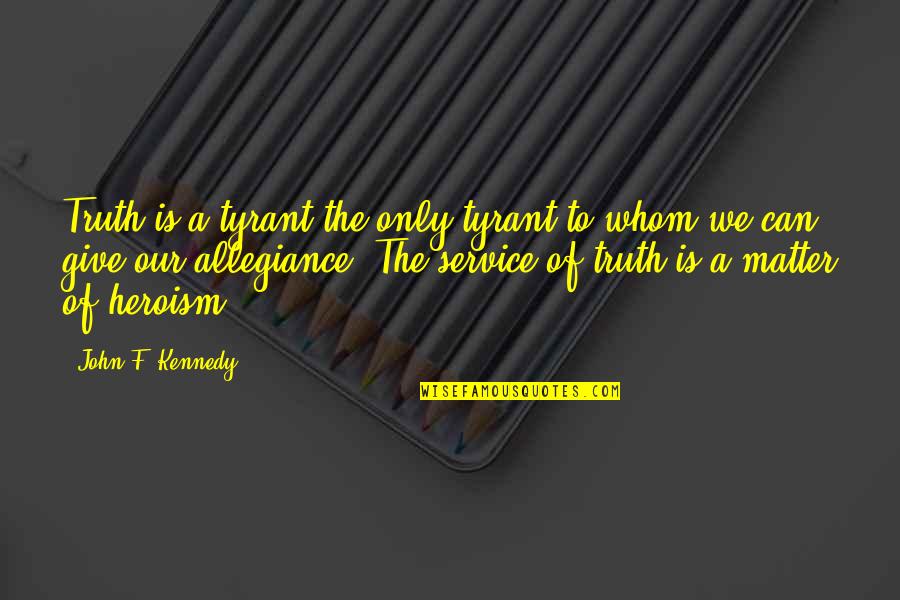 Hunter The Reckoning Carpenter Quotes By John F. Kennedy: Truth is a tyrant-the only tyrant to whom Hunter The Reckoning Carpenter Quotes By John F. Kennedy: Truth is a tyrant-the only tyrant to whom