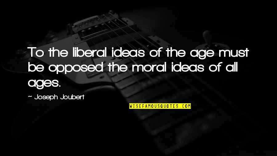 Hunter The Reckoning Carpenter Quotes By Joseph Joubert: To the liberal ideas of the age must