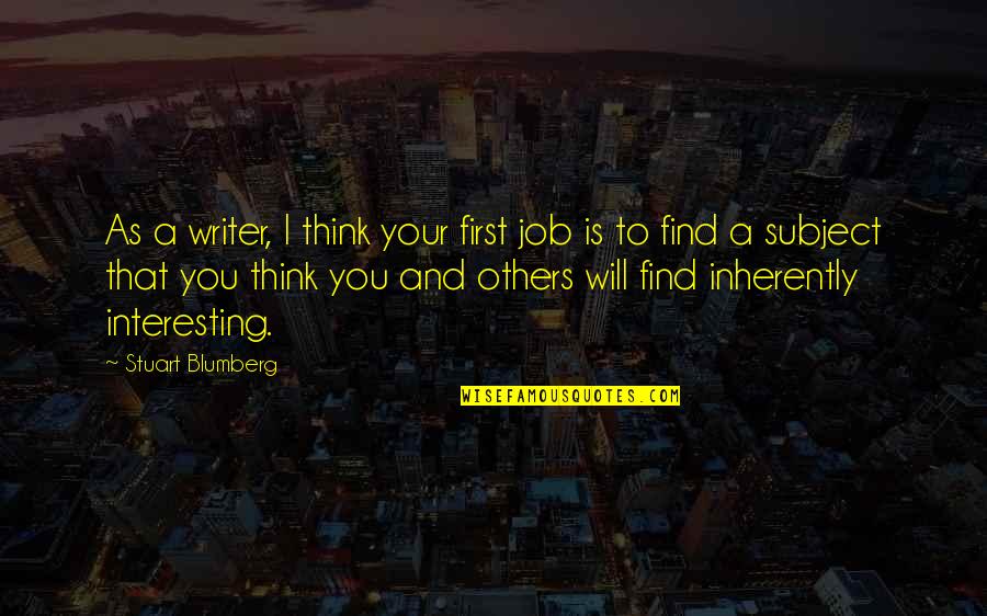 Hunter The Reckoning Carpenter Quotes By Stuart Blumberg: As a writer, I think your first job Hunter The Reckoning Carpenter Quotes By Stuart Blumberg: As a writer, I think your first job