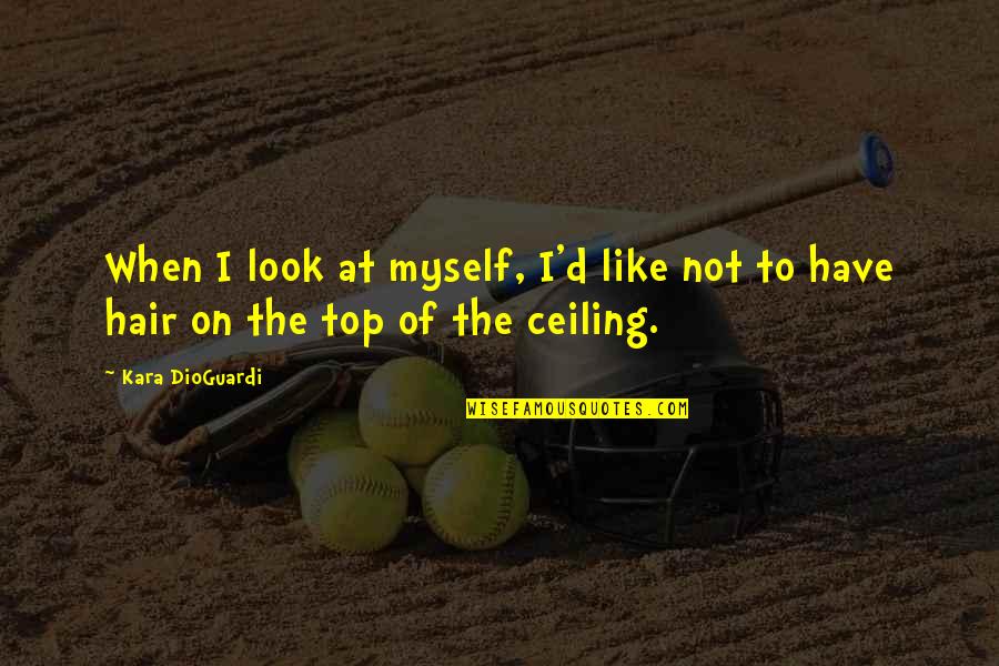 Hunter Thompson Edge Quote Quotes By Kara DioGuardi: When I look at myself, I'd like not