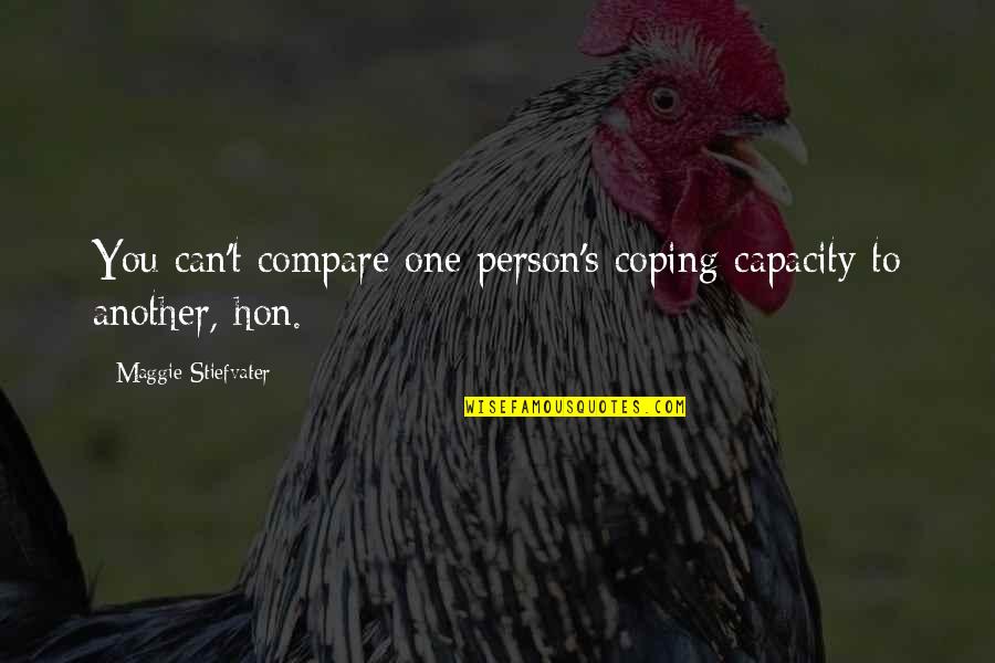 Hunter Thompson Edge Quote Quotes By Maggie Stiefvater: You can't compare one person's coping capacity to Hunter Thompson Edge Quote Quotes By Maggie Stiefvater: You can't compare one person's coping capacity to