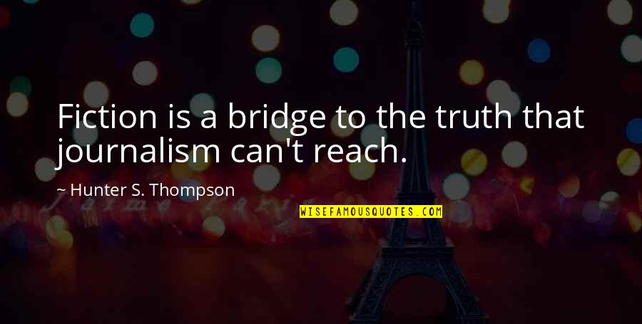 Hunter Thompson Quotes By Hunter S. Thompson: Fiction is a bridge to the truth that