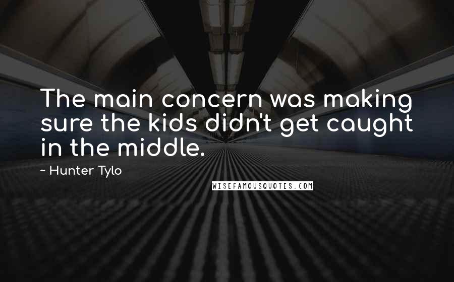 Hunter Tylo quotes: The main concern was making sure the kids didn't get caught in the middle.