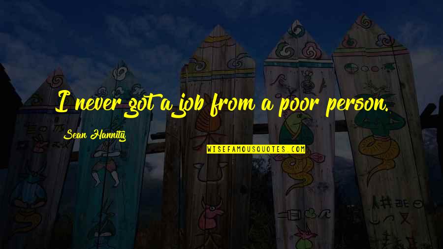 Hunter X Hunter Netero Quotes By Sean Hannity: I never got a job from a poor