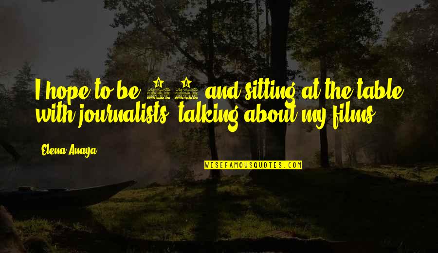 Hunters Al Pacino Quotes By Elena Anaya: I hope to be 70 and sitting at