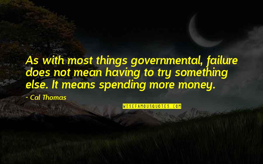 Hunters And Gatherers Quotes By Cal Thomas: As with most things governmental, failure does not