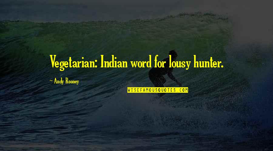 Hunters Quotes By Andy Rooney: Vegetarian: Indian word for lousy hunter.