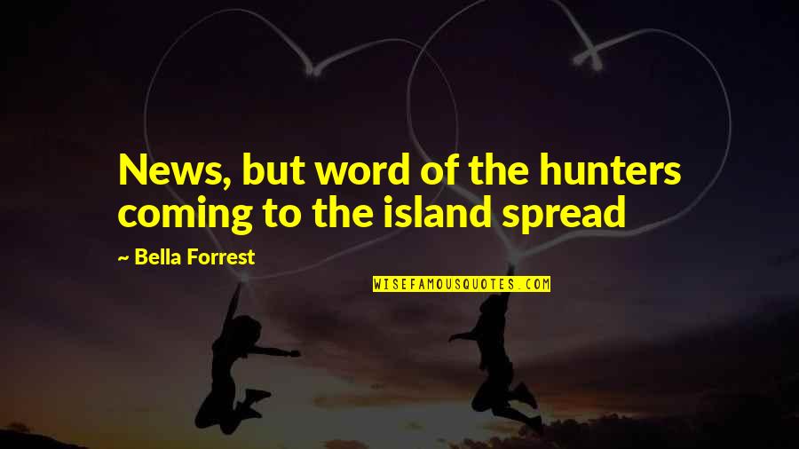 Hunters Quotes By Bella Forrest: News, but word of the hunters coming to