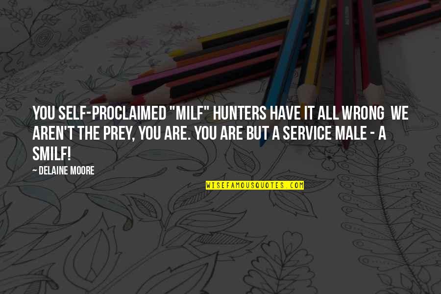 Hunters Quotes By Delaine Moore: You self-proclaimed "MILF" hunters have it all wrong
