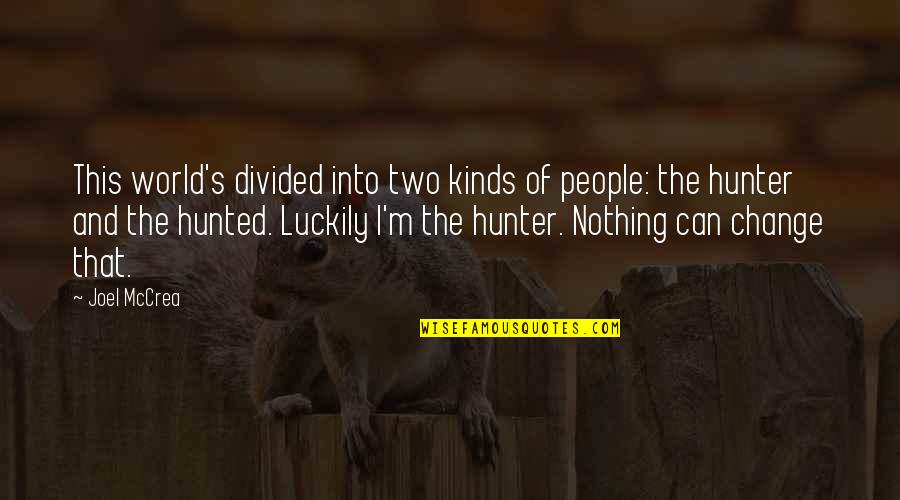Hunters Quotes By Joel McCrea: This world's divided into two kinds of people: