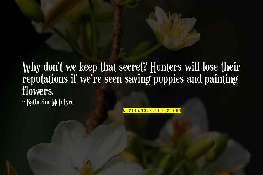 Hunters Quotes By Katherine McIntyre: Why don't we keep that secret? Hunters will