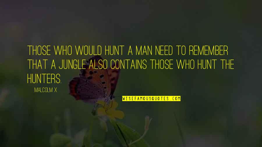 Hunters Quotes By Malcolm X: Those who would hunt a man need to