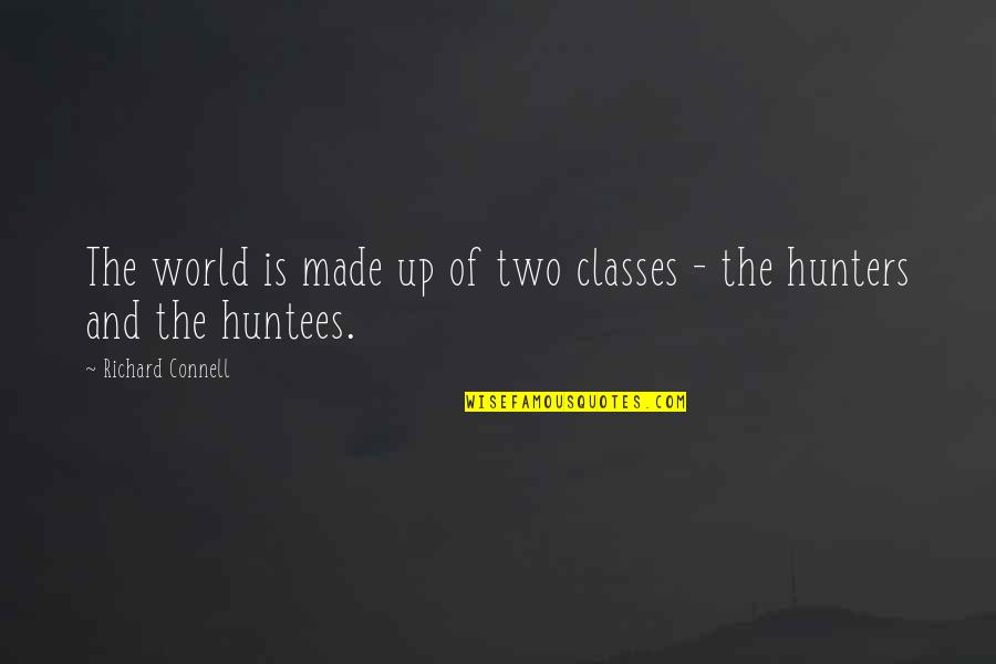 Hunters Quotes By Richard Connell: The world is made up of two classes