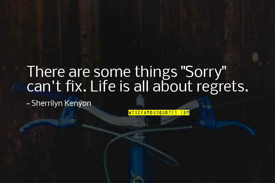 Hunters Quotes By Sherrilyn Kenyon: There are some things "Sorry" can't fix. Life
