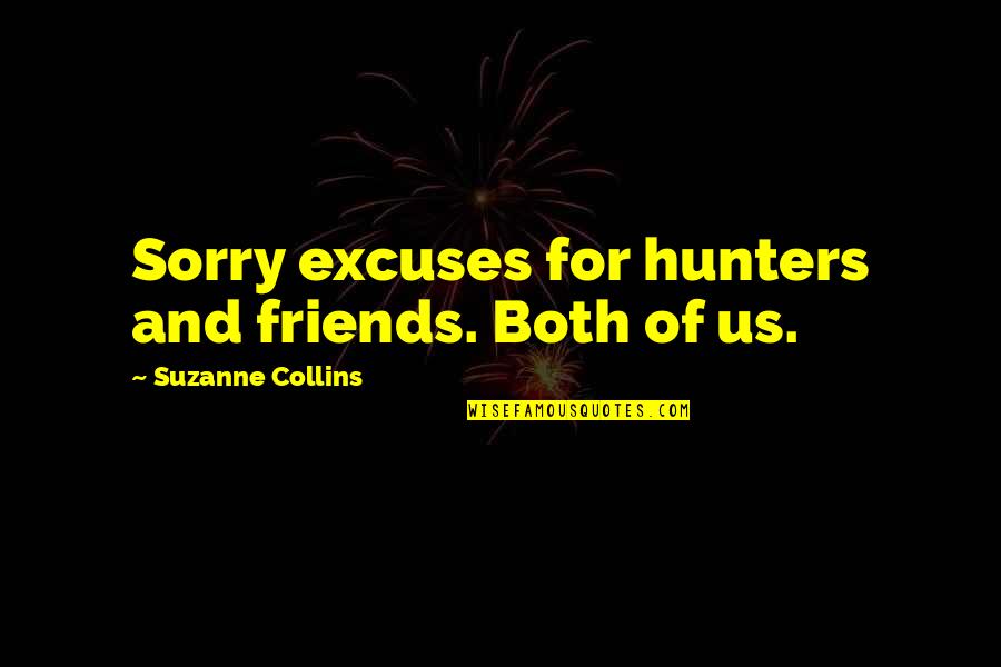 Hunters Quotes By Suzanne Collins: Sorry excuses for hunters and friends. Both of