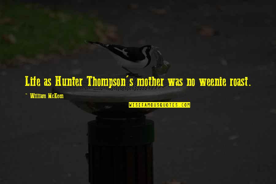 Hunters Quotes By William McKeen: Life as Hunter Thompson's mother was no weenie