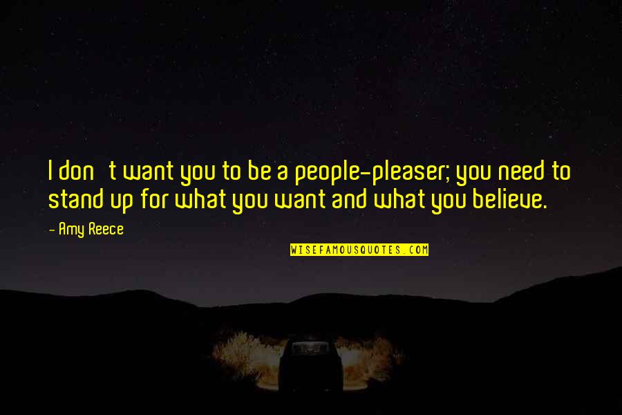 Hunthausen Activity Quotes By Amy Reece: I don't want you to be a people-pleaser; Hunthausen Activity Quotes By Amy Reece: I don't want you to be a people-pleaser;