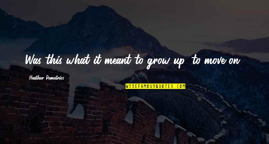 Hunthausen Quotes By Heather Demetrios: Was this what it meant to grow up, Hunthausen Quotes By Heather Demetrios: Was this what it meant to grow up,