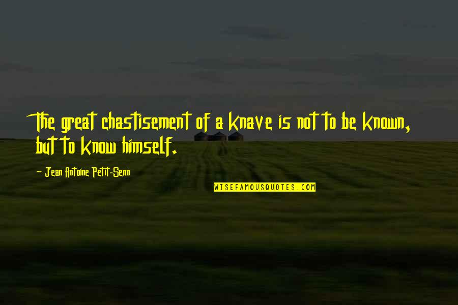 Huntin Quotes By Jean Antoine Petit-Senn: The great chastisement of a knave is not